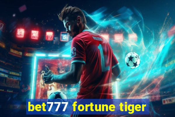 bet777 fortune tiger